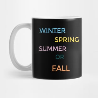 Winter, Spring, Summer or Fall Mug